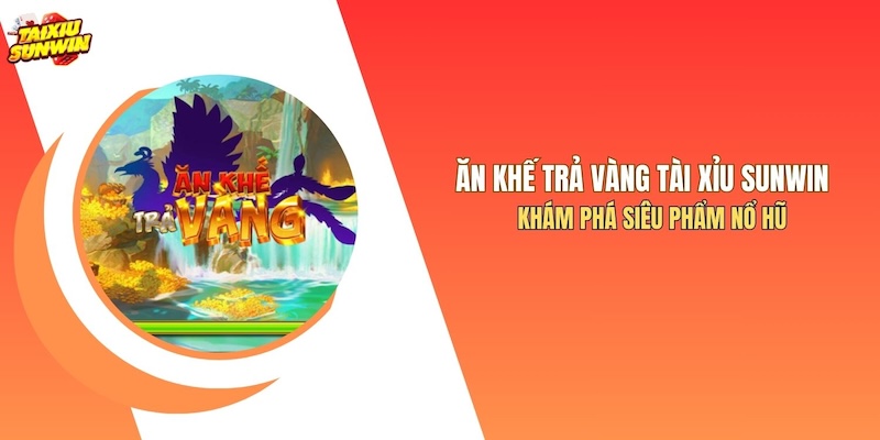 Ăn Khế Trả Vàng