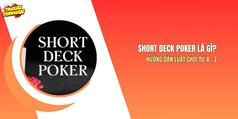 Short Deck Poker Là Gì